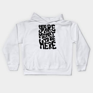 YOU ARE MEANT TO BE HERE Kids Hoodie